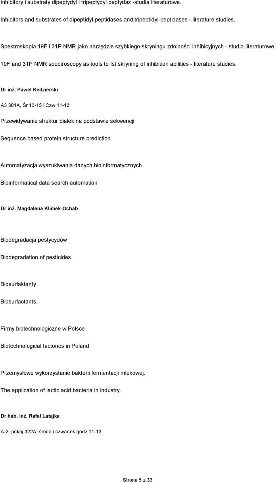 19F and 31P NMR spectroscopy as tools to fst skryning of inhibition abilities - literature studies. Dr inŝ.