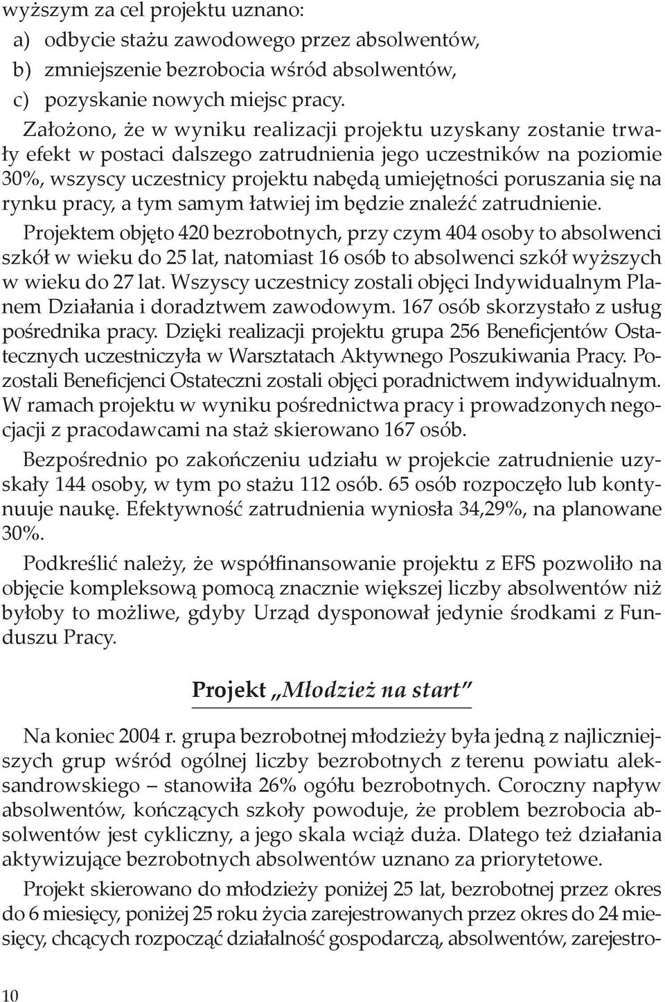 się na rynku pracy, a tym samym łatwiej im będzie znaleźć zatrudnienie.