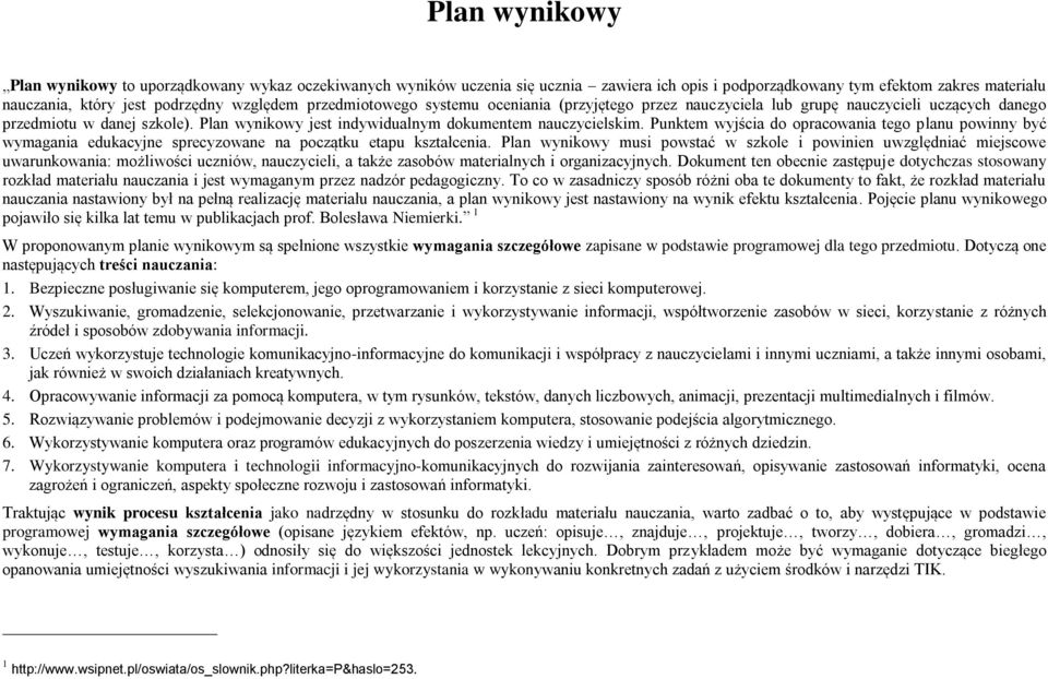 Punktem wyjścia do opracowania tego planu powinny być wymagania edukacyjne sprecyzowane na początku etapu kształcenia.