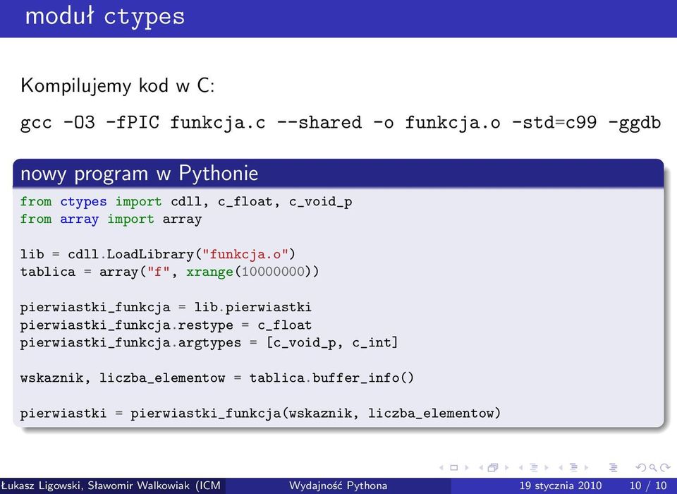 o") tablica = array("f", xrange(10000000)) pierwiastki_funkcja = lib.pierwiastki pierwiastki_funkcja.restype = c_float pierwiastki_funkcja.