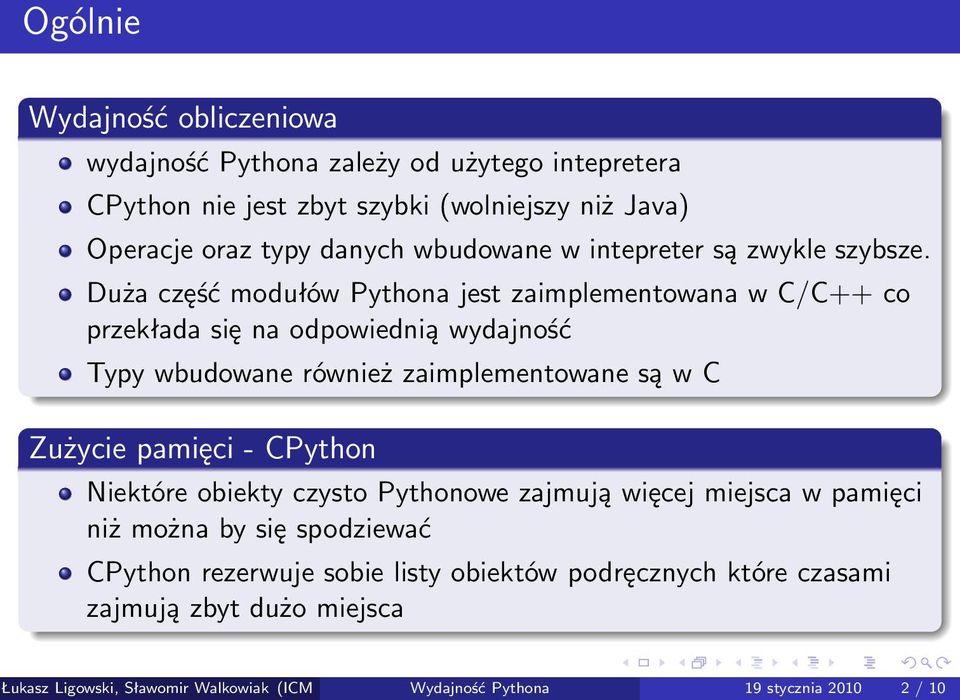 Duża część modułów Pythona jest zaimplementowana w C/C++ co przekłada się na odpowiednią wydajność Typy wbudowane również zaimplementowane są w C Zużycie