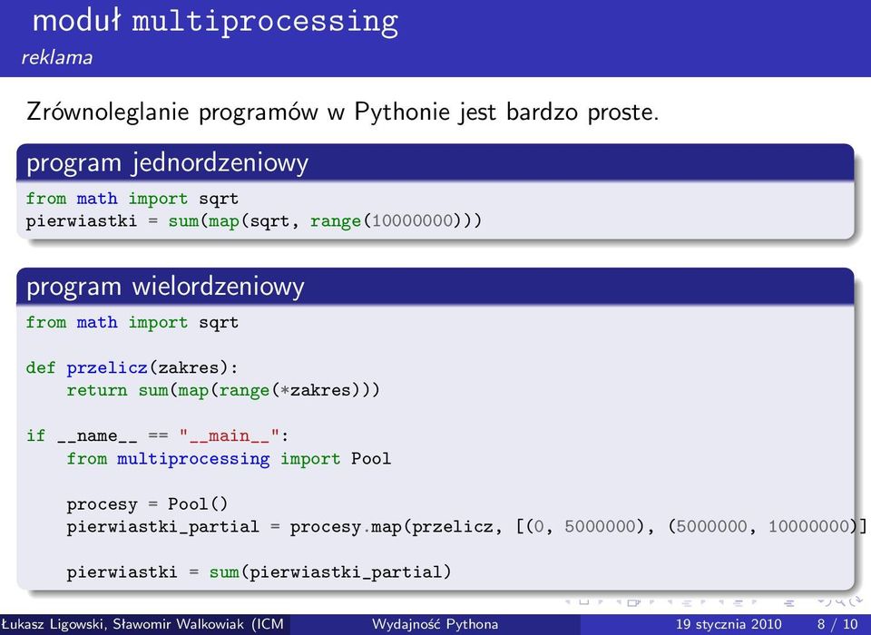 def przelicz(zakres): return sum(map(range(*zakres))) if name == " main ": from multiprocessing import Pool procesy = Pool()