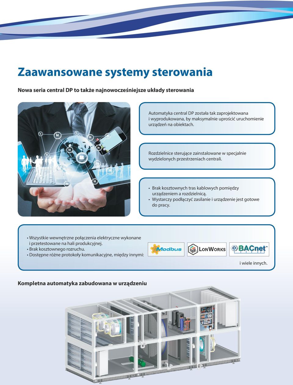 Brak kosztownych tras kablowych pomiędzy urządzeniem a rozdzielnicą. Wystarczy podłączyć zasilanie i urządzenie jest gotowe do pracy.