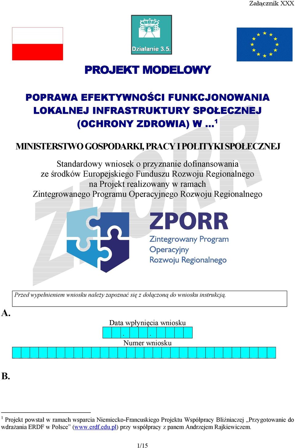 realizowany w ramach Zintegrowanego Programu Operacyjnego Rozwoju Regionalnego Przed wypełnieniem wniosku należy zapoznać się z dołączoną do wniosku instrukcją. A.