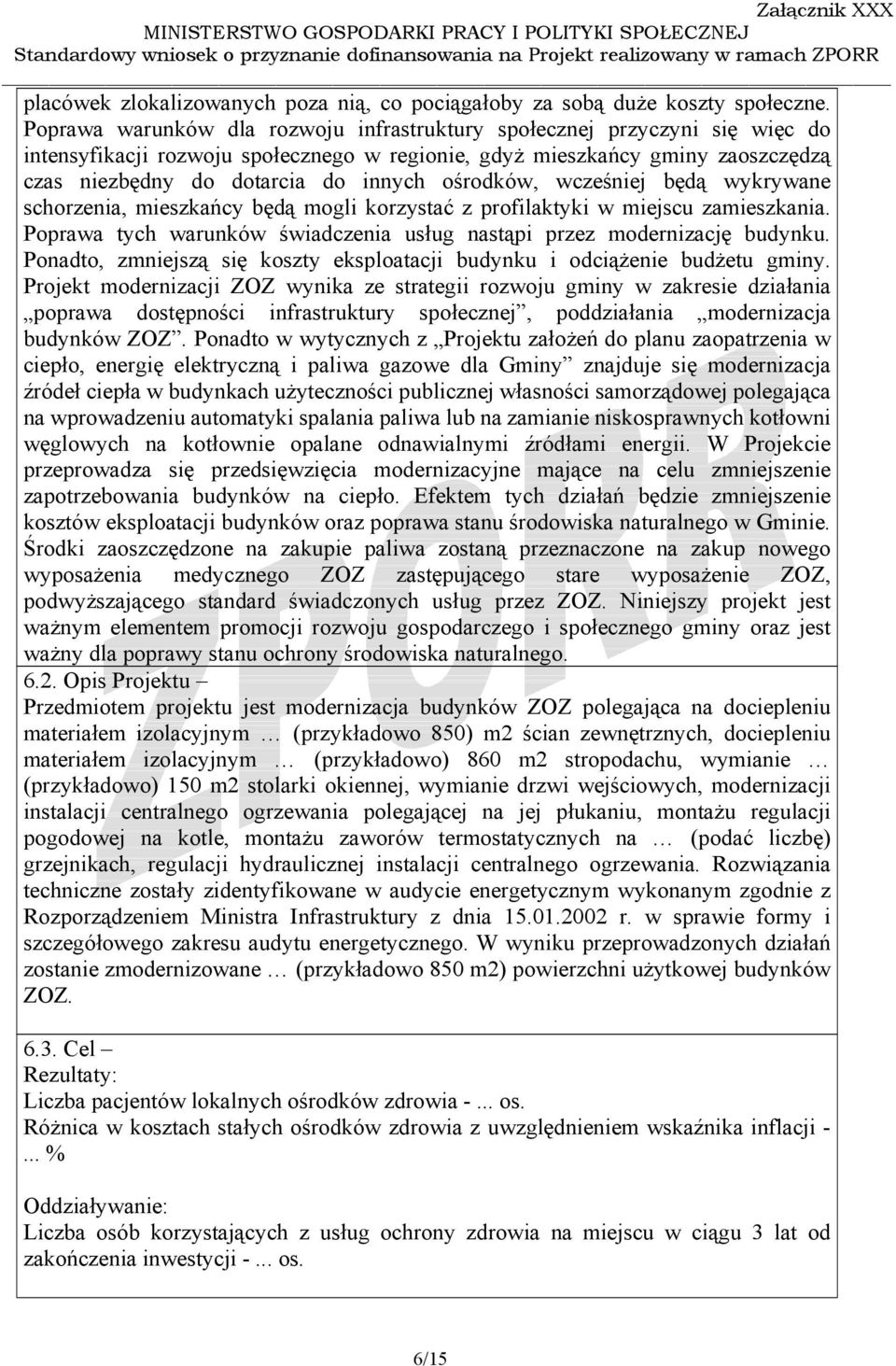 ośrodków, wcześniej będą wykrywane schorzenia, mieszkańcy będą mogli korzystać z profilaktyki w miejscu zamieszkania. Poprawa tych warunków świadczenia usług nastąpi przez modernizację budynku.