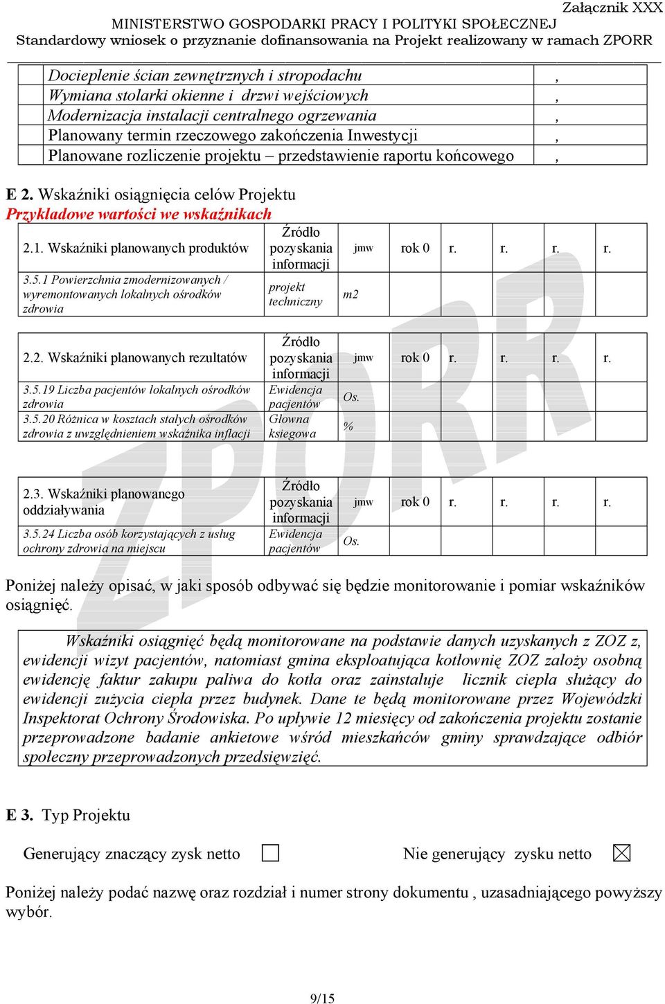 1 Powierzchnia zmodernizowanych / wyremontowanych lokalnych ośrodków zdrowia Źródło pozyskania informacji projekt techniczny m2 jmw rok 0 r. r. r. r. 2.2. Wskaźniki planowanych rezultatów 3.5.