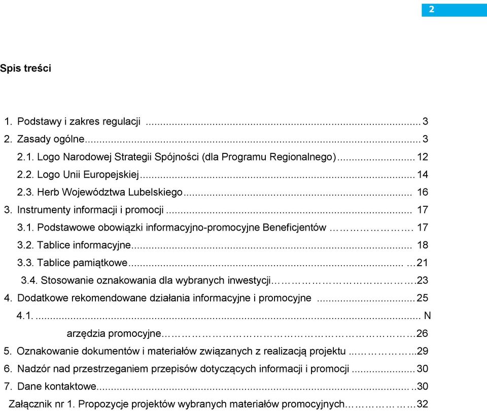 Stosowanie oznakowania dla wybranych inwestycji.23 4. Dodatkowe rekomendowane działania informacyjne i promocyjne... 25 4.1.... N arzędzia promocyjne 26 5.