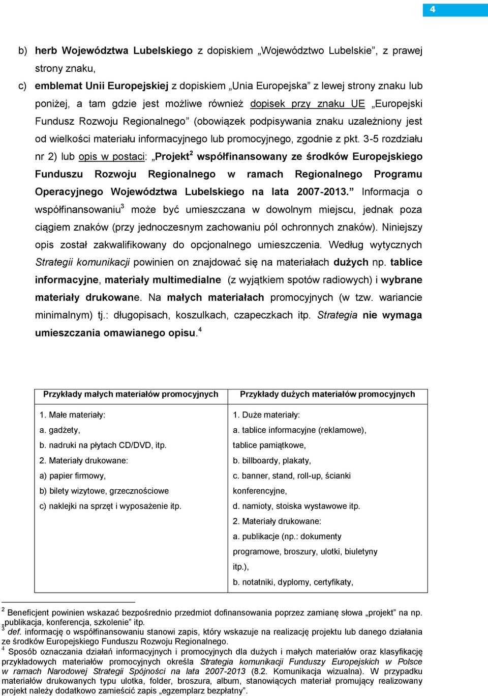 3-5 rozdziału nr 2) lub opis w postaci: Projekt 2 współfinansowany ze środków Europejskiego Funduszu Rozwoju Regionalnego w ramach Regionalnego Programu Operacyjnego Województwa Lubelskiego na lata