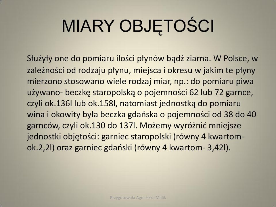 : do pomiaru piwa używano- beczkę staropolską o pojemności 62 lub 72 garnce, czyli ok.136l lub ok.