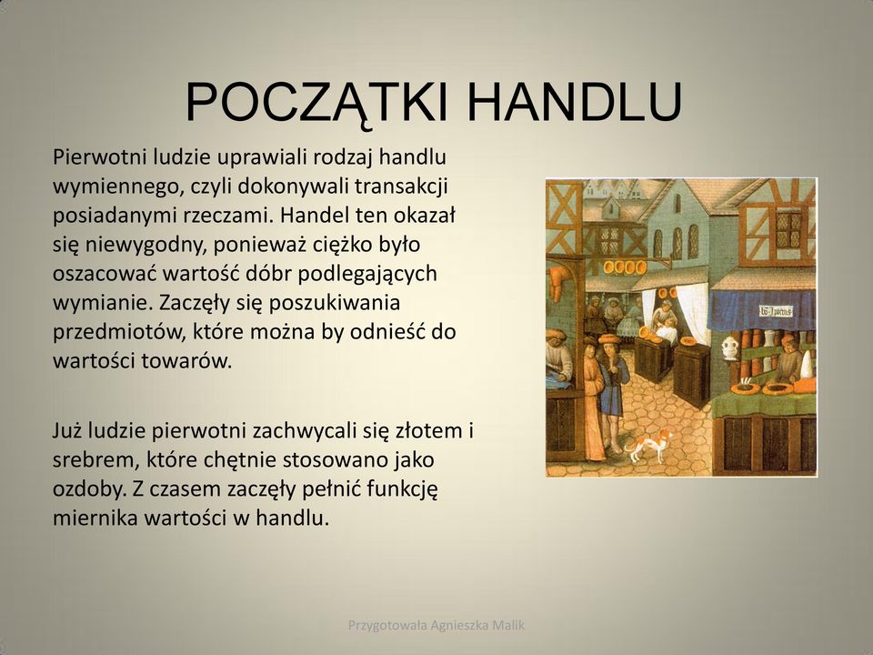 Zaczęły się poszukiwania przedmiotów, które można by odnieść do wartości towarów.
