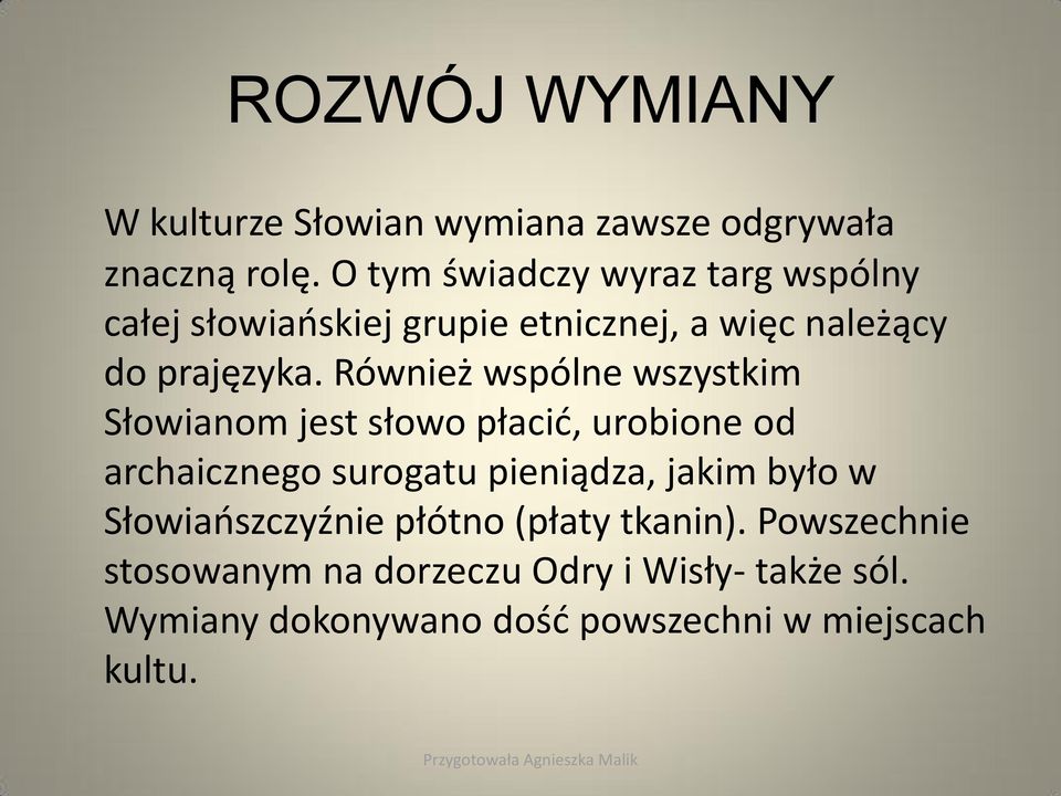 Również wspólne wszystkim Słowianom jest słowo płacić, urobione od archaicznego surogatu pieniądza, jakim