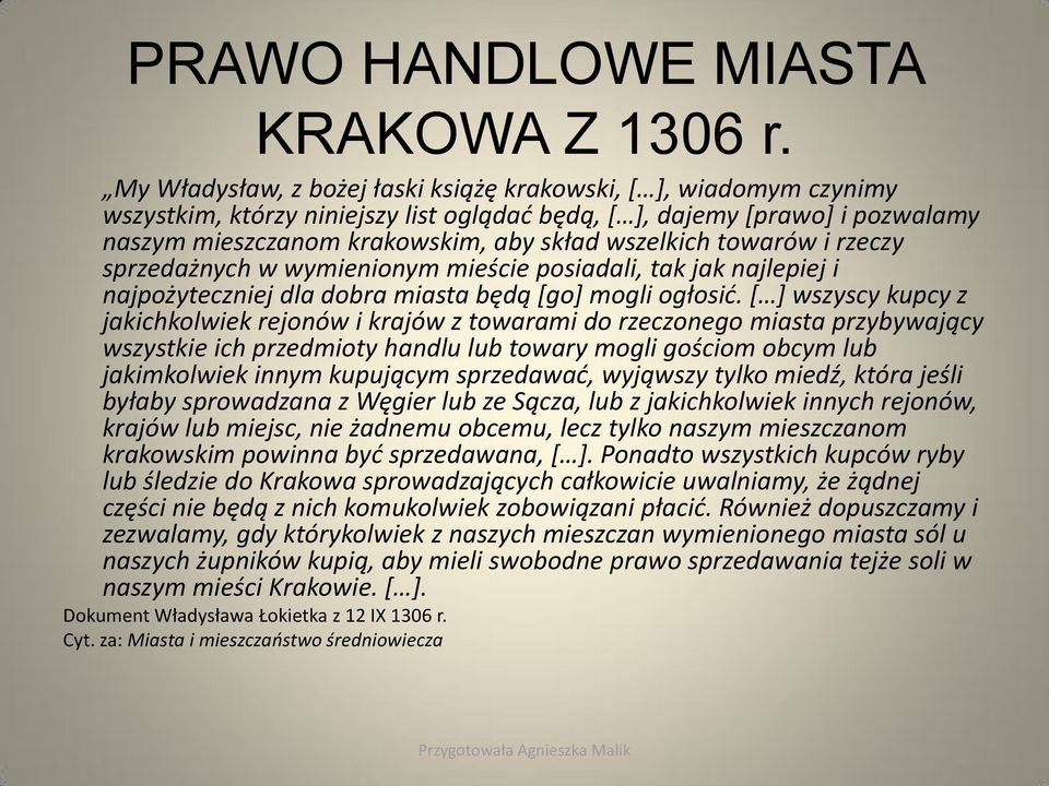 towarów i rzeczy sprzedażnych w wymienionym mieście posiadali, tak jak najlepiej i najpożyteczniej dla dobra miasta będą [go] mogli ogłosić.