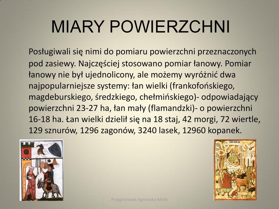 Pomiar łanowy nie był ujednolicony, ale możemy wyróżnić dwa najpopularniejsze systemy: łan wielki (frankofońskiego,