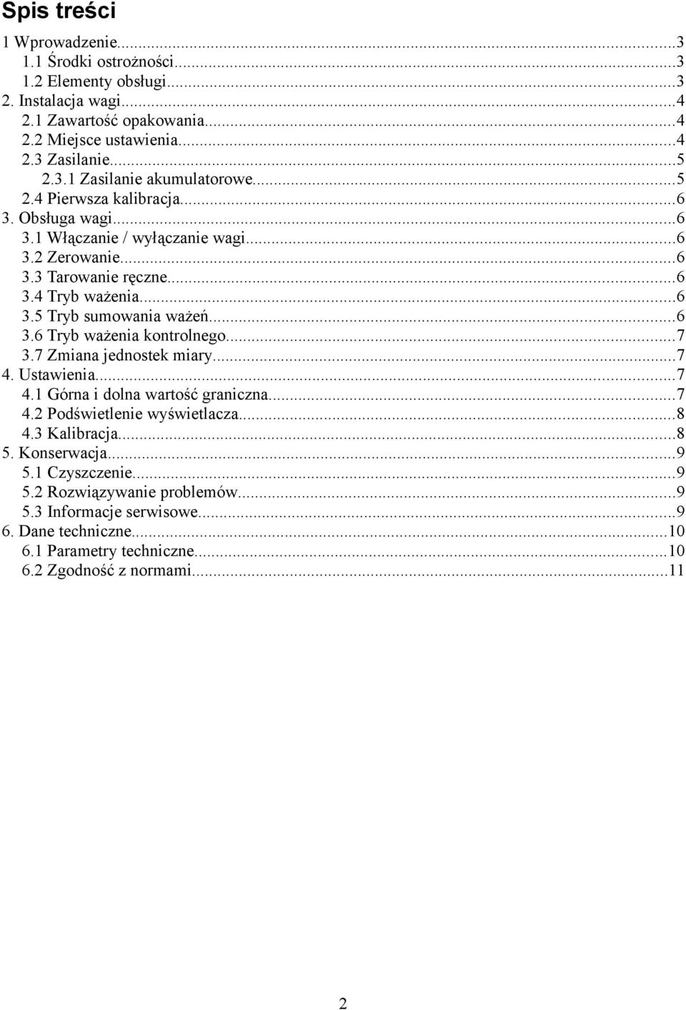 ..7 3.7 Zmiana jednostek miary...7 4. Ustawienia...7 4.1 Górna i dolna wartość graniczna...7 4.2 Podświetlenie wyświetlacza...8 4.3 Kalibracja...8 5. Konserwacja...9 5.