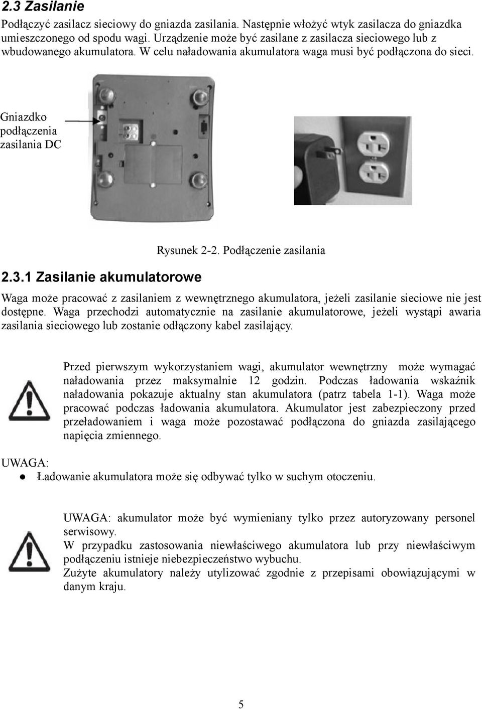 1 Zasilanie akumulatorowe Rysunek 2-2. Podłączenie zasilania Waga może pracować z zasilaniem z wewnętrznego akumulatora, jeżeli zasilanie sieciowe nie jest dostępne.