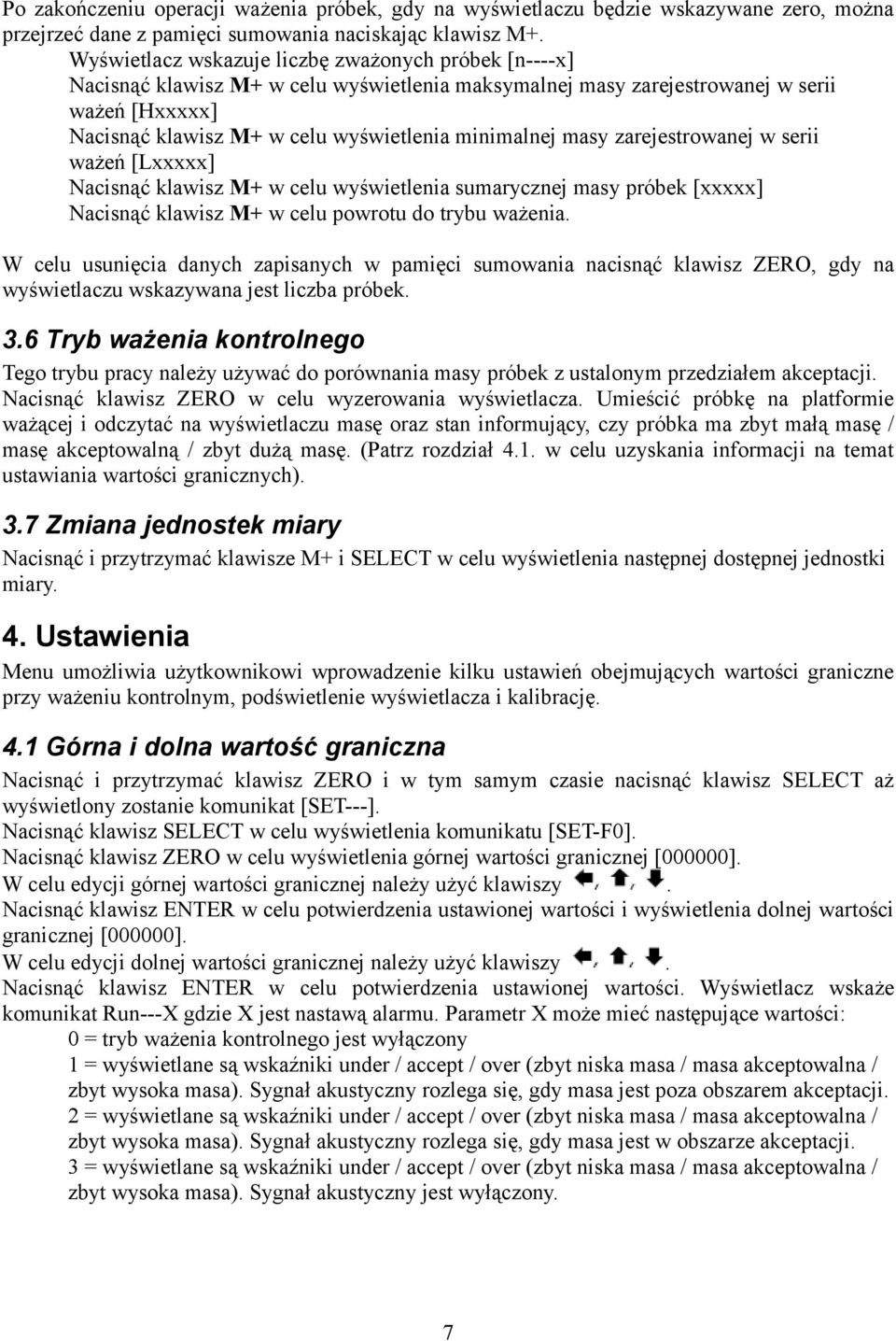 minimalnej masy zarejestrowanej w serii ważeń [Lxxxxx] Nacisnąć klawisz M+ w celu wyświetlenia sumarycznej masy próbek [xxxxx] Nacisnąć klawisz M+ w celu powrotu do trybu ważenia.