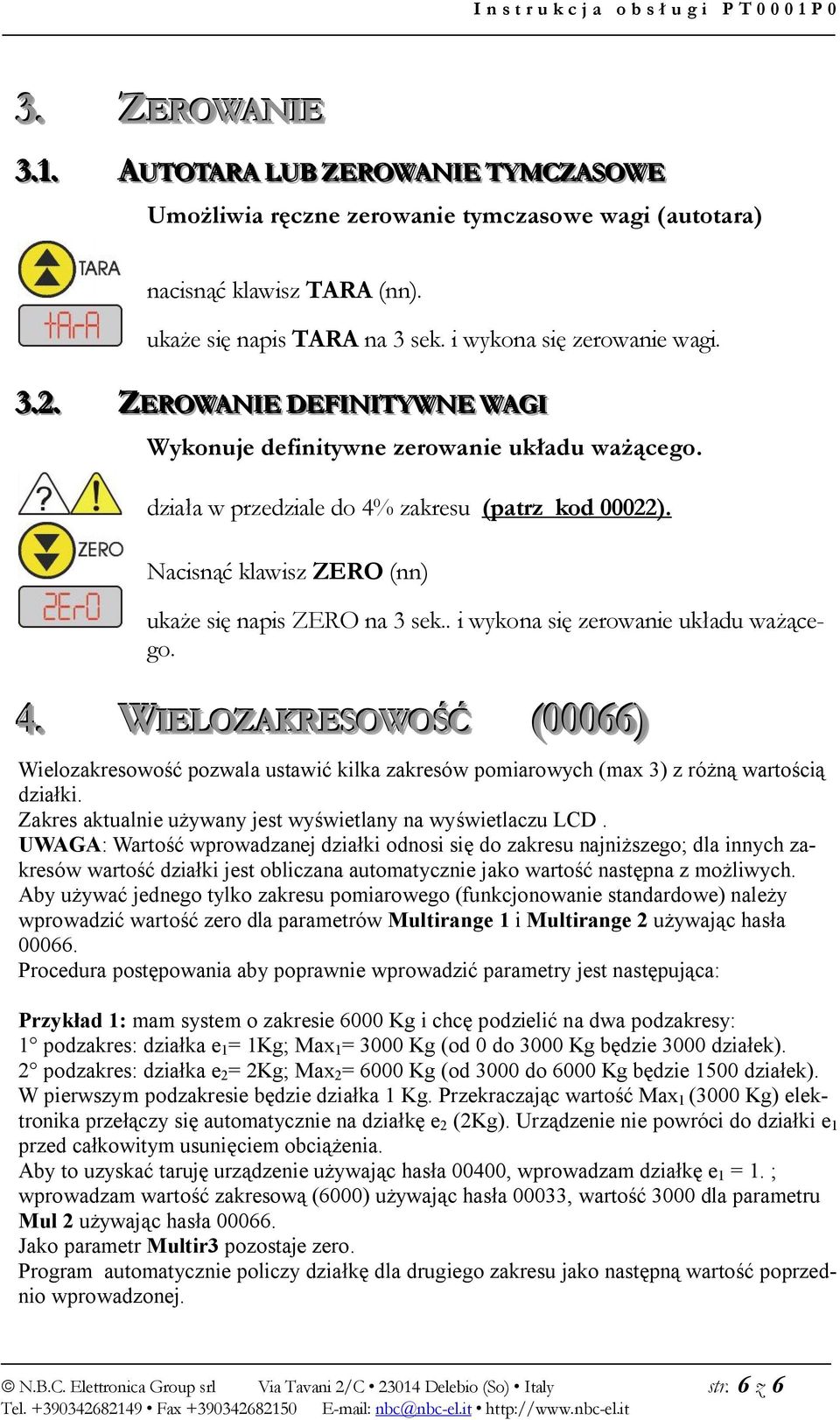 . i wykona się zerowanie układu ważącego. 4. WIELOZAKRESOWOŚĆ (00066) Wielozakresowość pozwala ustawić kilka zakresów pomiarowych (max 3) z różną wartością działki.