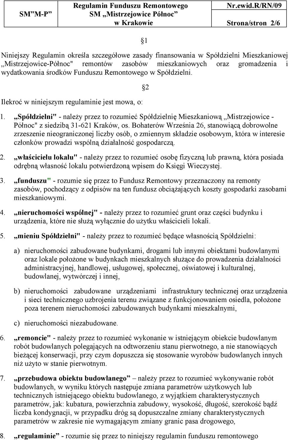 Spółdzielni" - należy przez to rozumieć Spółdzielnię Mieszkaniową Mistrzejowice - Północ" z siedzibą 31-621 Kraków, os.