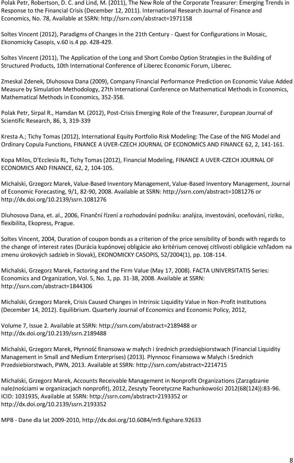 com/abstract=1971158 Soltes Vincent (2012), Paradigms of Changes in the 21th Century - Quest for Configurations in Mosaic, Ekonomicky Casopis, v.60 is.4 pp. 428-429.