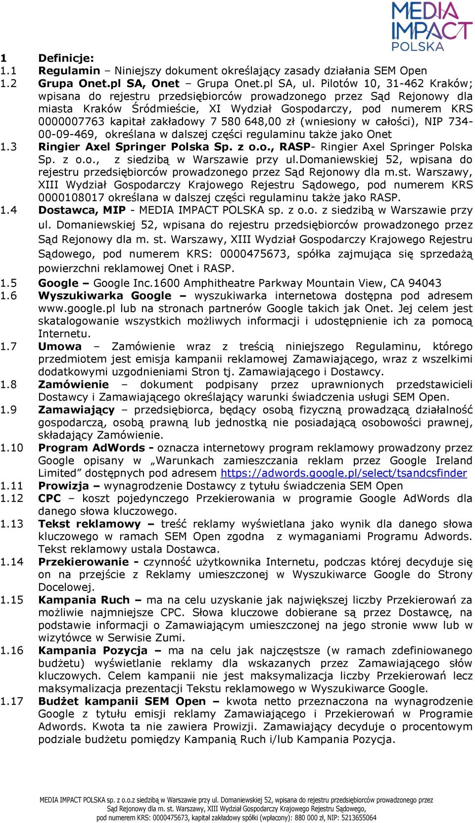 580 648,00 zł (wniesiony w całości), NIP 734-00-09-469, określana w dalszej części regulaminu także jako Onet 1.3 Ringier Axel Springer Polska Sp. z o.o., RASP- Ringier Axel Springer Polska Sp. z o.o., z siedzibą w Warszawie przy ul.