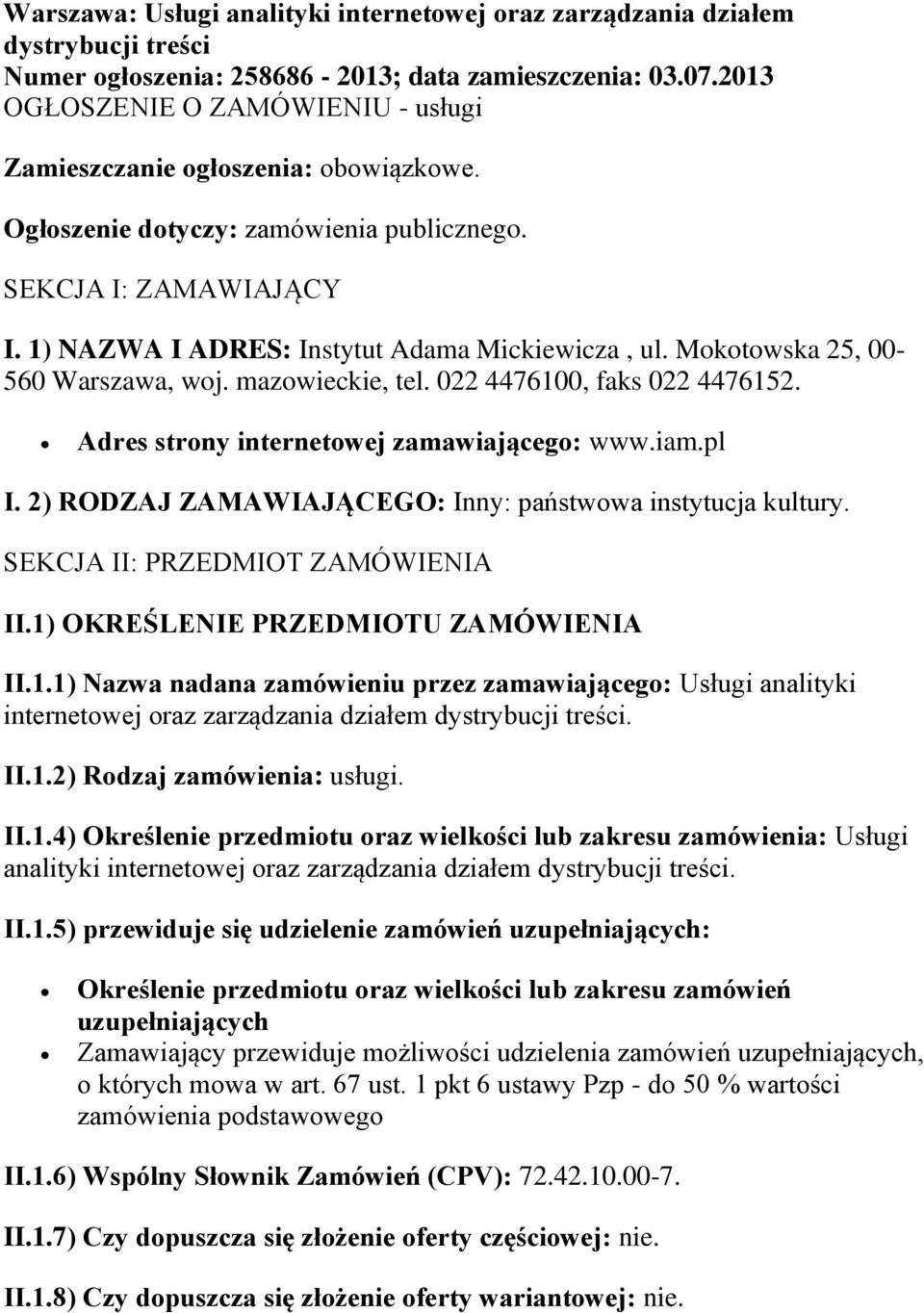 Mokotowska 25, 00-560 Warszawa, woj. mazowieckie, tel. 022 4476100, faks 022 4476152. Adres strony internetowej zamawiającego: www.iam.pl I.