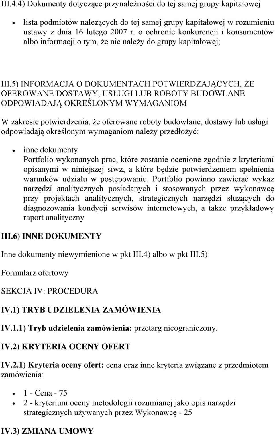 5) INFORMACJA O DOKUMENTACH POTWIERDZAJĄCYCH, ŻE OFEROWANE DOSTAWY, USŁUGI LUB ROBOTY BUDOWLANE ODPOWIADAJĄ OKREŚLONYM WYMAGANIOM W zakresie potwierdzenia, że oferowane roboty budowlane, dostawy lub