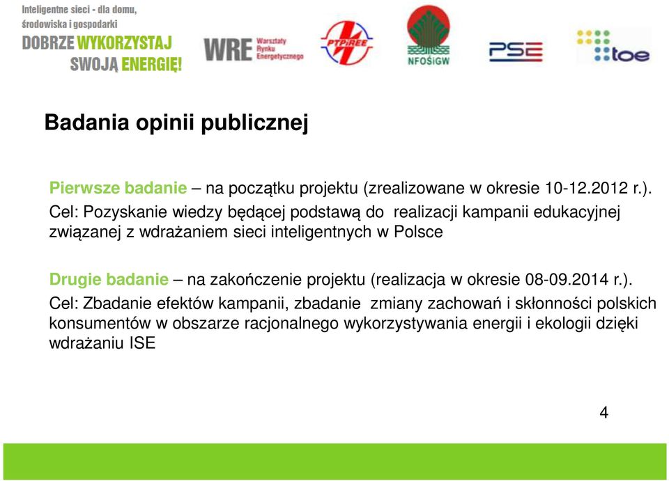 Polsce Drugie badanie na zakończenie projektu (realizacja w okresie 08-09.2014 r.).