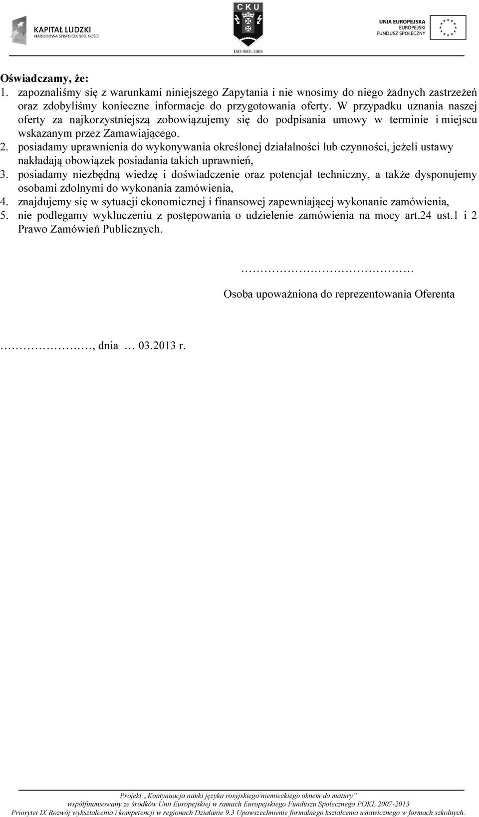 . posiadamy uprawnienia do wykonywania określonej działalności lub czynności, jeżeli ustawy nakładają obowiązek posiadania takich uprawnień, 3.