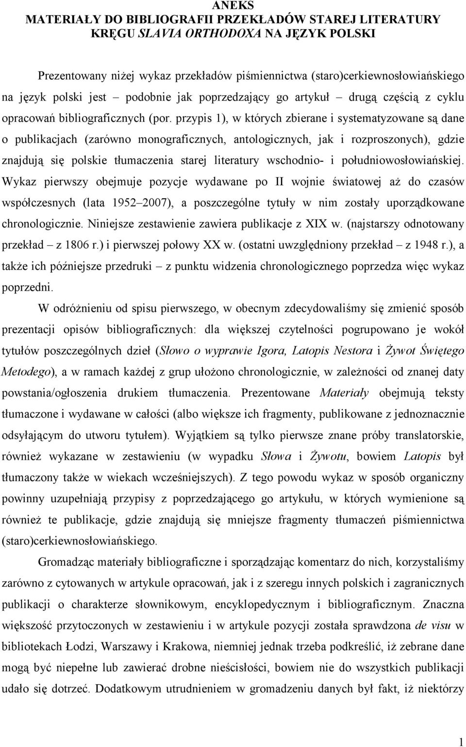 przypis 1), w których zbierane i systematyzowane są dane o publikacjach (zarówno monograficznych, antologicznych, jak i rozproszonych), gdzie znajdują się polskie tłumaczenia starej literatury