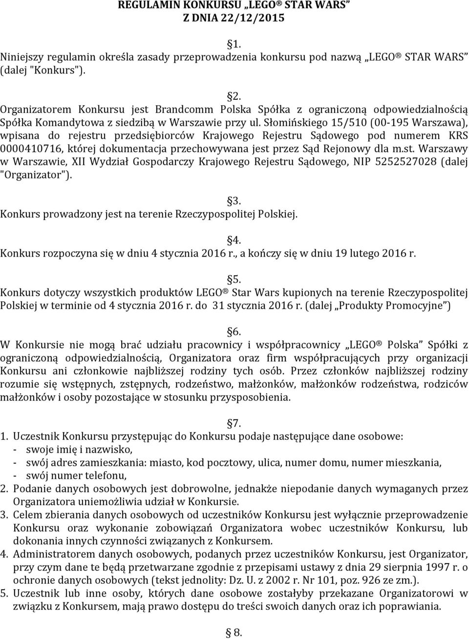 3. Konkurs prowadzony jest na terenie Rzeczypospolitej Polskiej. 4. Konkurs rozpoczyna się w dniu 4 stycznia 2016 r., a kończy się w dniu 19 lutego 2016 r. 5.