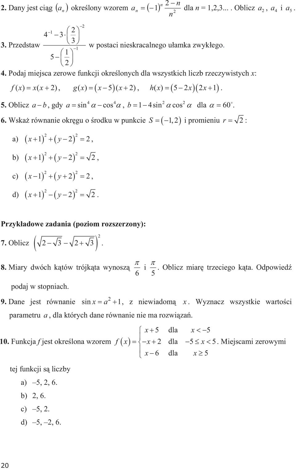 . 6. Wska równanie okrgu o rodku w punkcie S 1, i promieniu r : a) x1 y, b) x1 y, c) x1 y, d) x1 y. Przykadowe zadania (poziom rozszerzony): 7. Oblicz. 8.