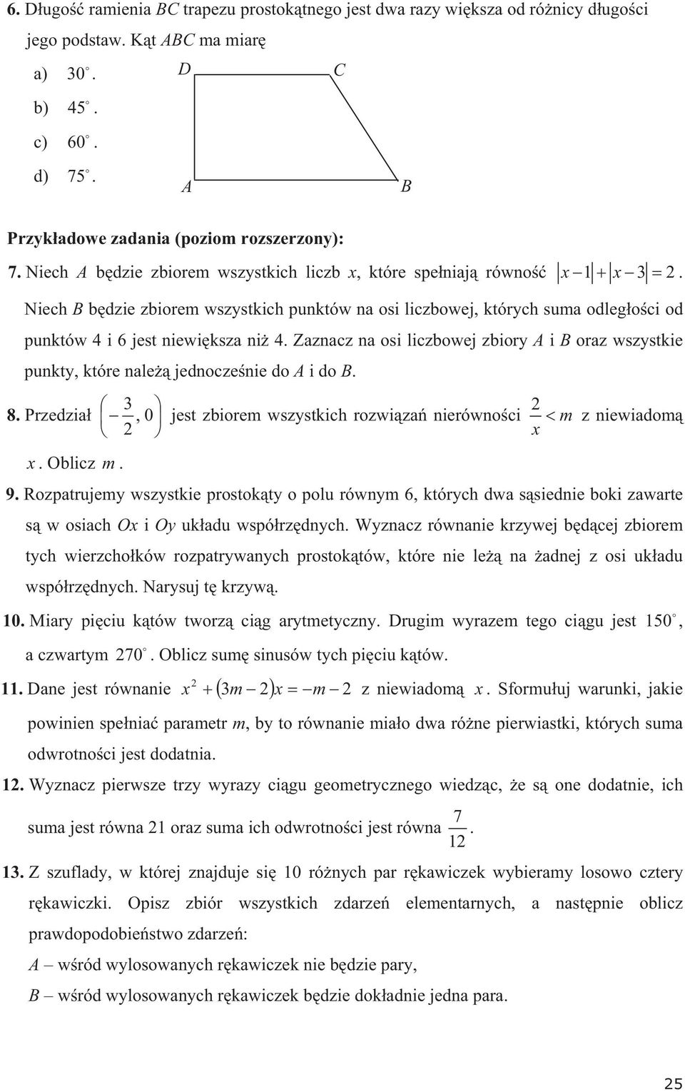 Zaznacz na osi liczbowej zbiory A i B oraz wszystkie punkty, które nale jednoczenie do A i do B. 8. Przedzia, 0 jest zbiorem wszystkich rozwiza nierównoci m x z niewiadom x. Oblicz m. 9.