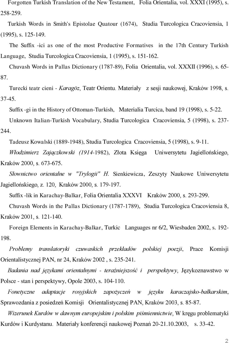 Chuvash Words in Pallas Dictionary (1787-89), Folia Orientalia, vol. XXXII (1996), s. 65-87. Turecki teatr cieni - Karagöz, Teatr Orientu. Materiały z sesji naukowej, Kraków 1998, s. 37-45.