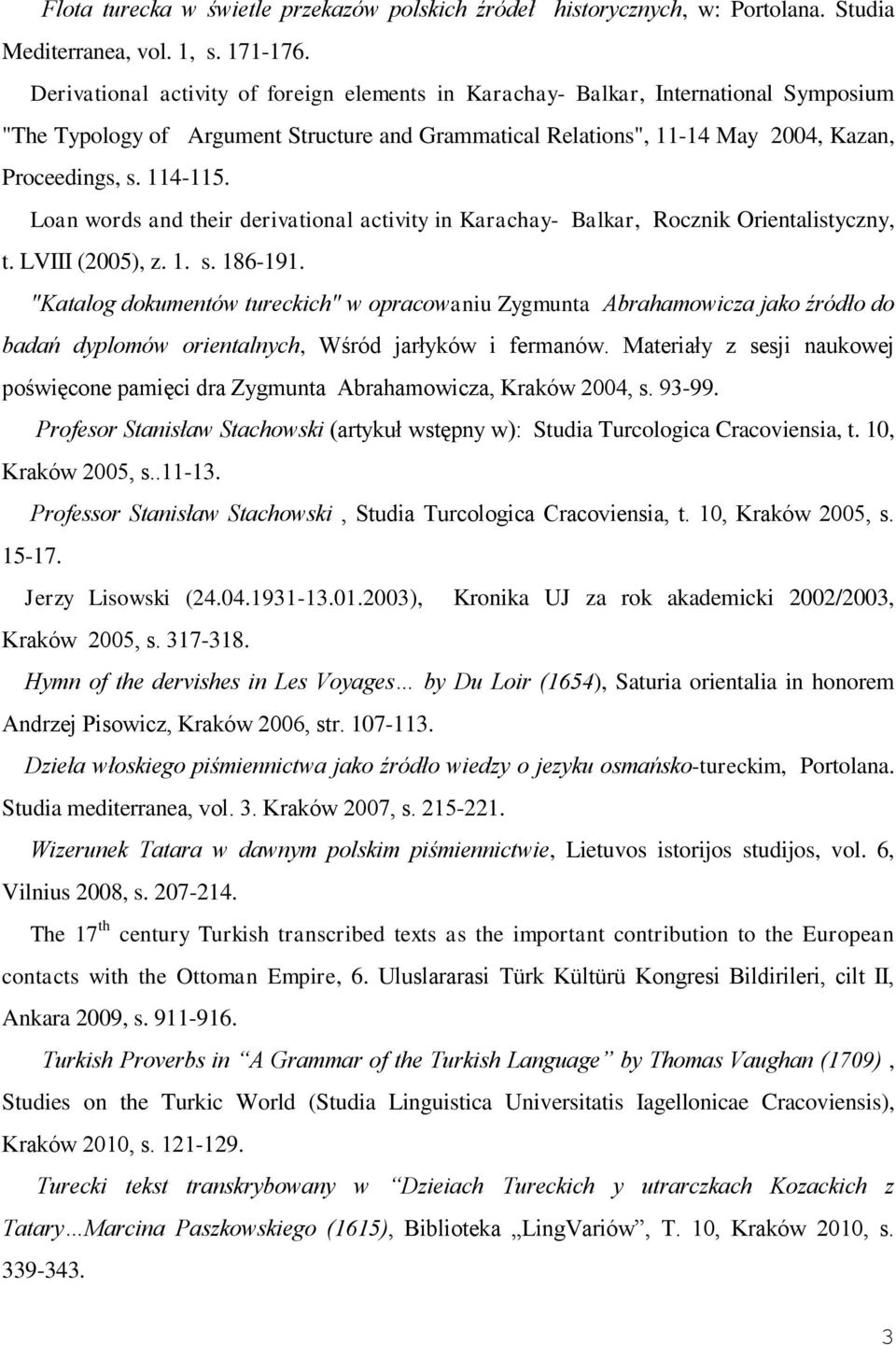 Loan words and their derivational activity in Karachay- Balkar, Rocznik Orientalistyczny, t. LVIII (2005), z. 1. s. 186-191.