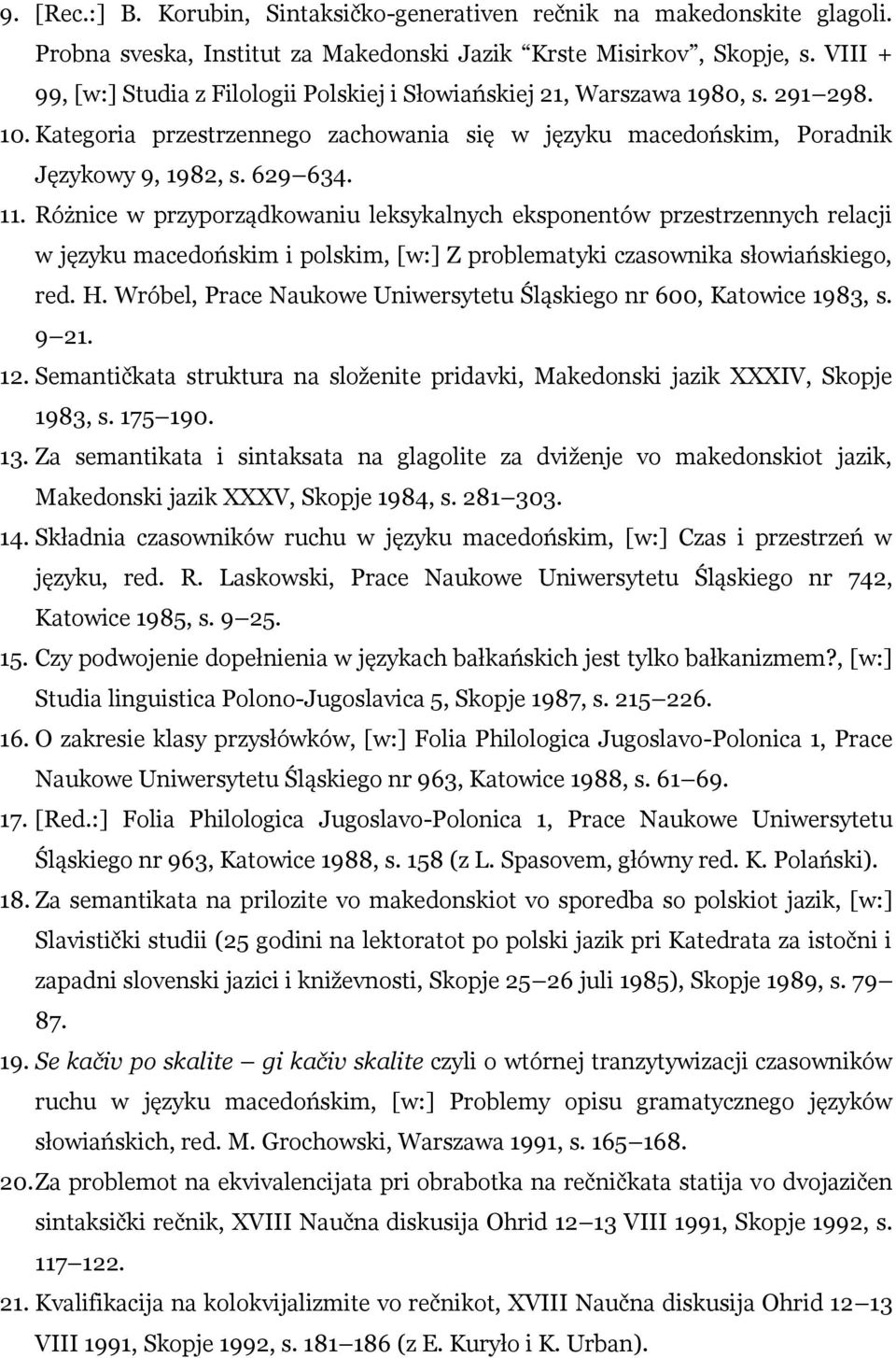 Różnice w przyporządkowaniu leksykalnych eksponentów przestrzennych relacji w języku macedońskim i polskim, [w:] Z problematyki czasownika słowiańskiego, red. H.