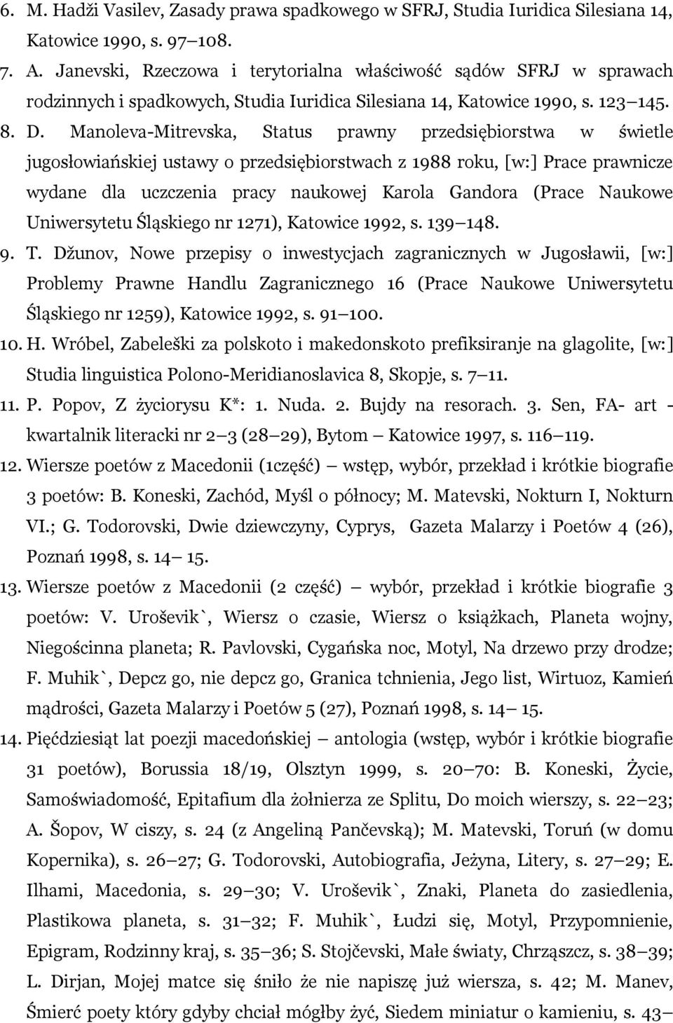 Manoleva-Mitrevska, Status prawny przedsiębiorstwa w świetle jugosłowiańskiej ustawy o przedsiębiorstwach z 1988 roku, [w:] Prace prawnicze wydane dla uczczenia pracy naukowej Karola Gandora (Prace