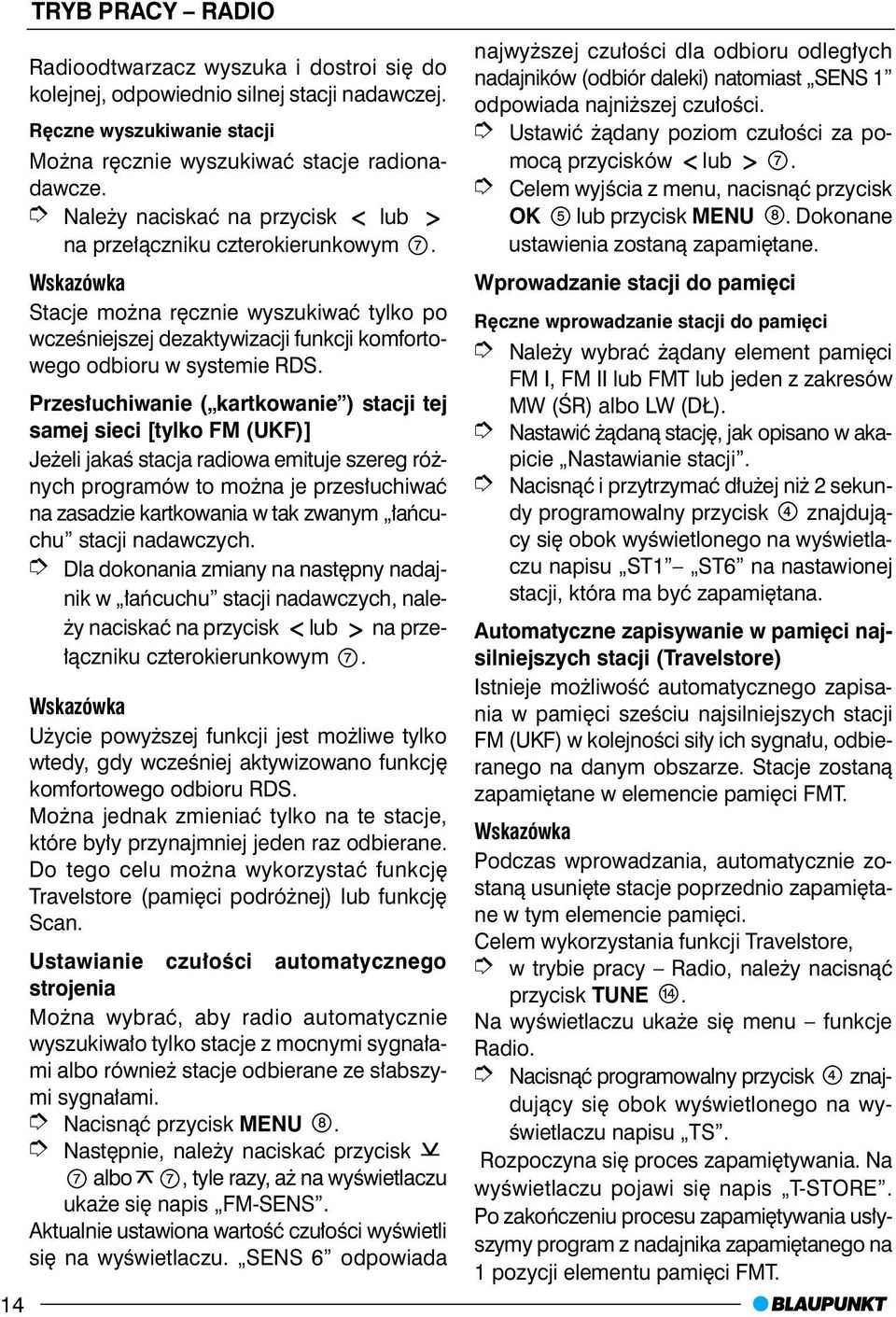 Przes³uchiwanie ( kartkowanie ) stacji tej samej sieci [tylko FM (UKF)] Je eli jakaœ stacja radiowa emituje szereg ró - nych programów to mo na je przes³uchiwaæ na zasadzie kartkowania w tak zwanym