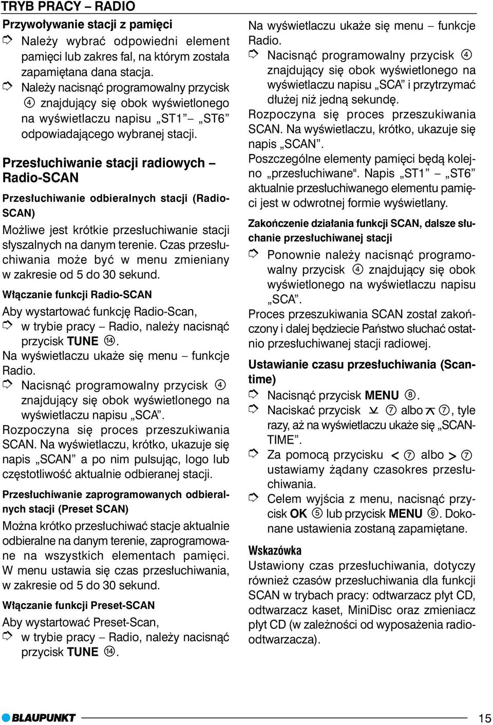Przes³uchiwanie stacji radiowych Radio-SCAN Przes³uchiwanie odbieralnych stacji (Radio- SCAN) Mo liwe jest krótkie przes³uchiwanie stacji s³yszalnych na danym terenie.