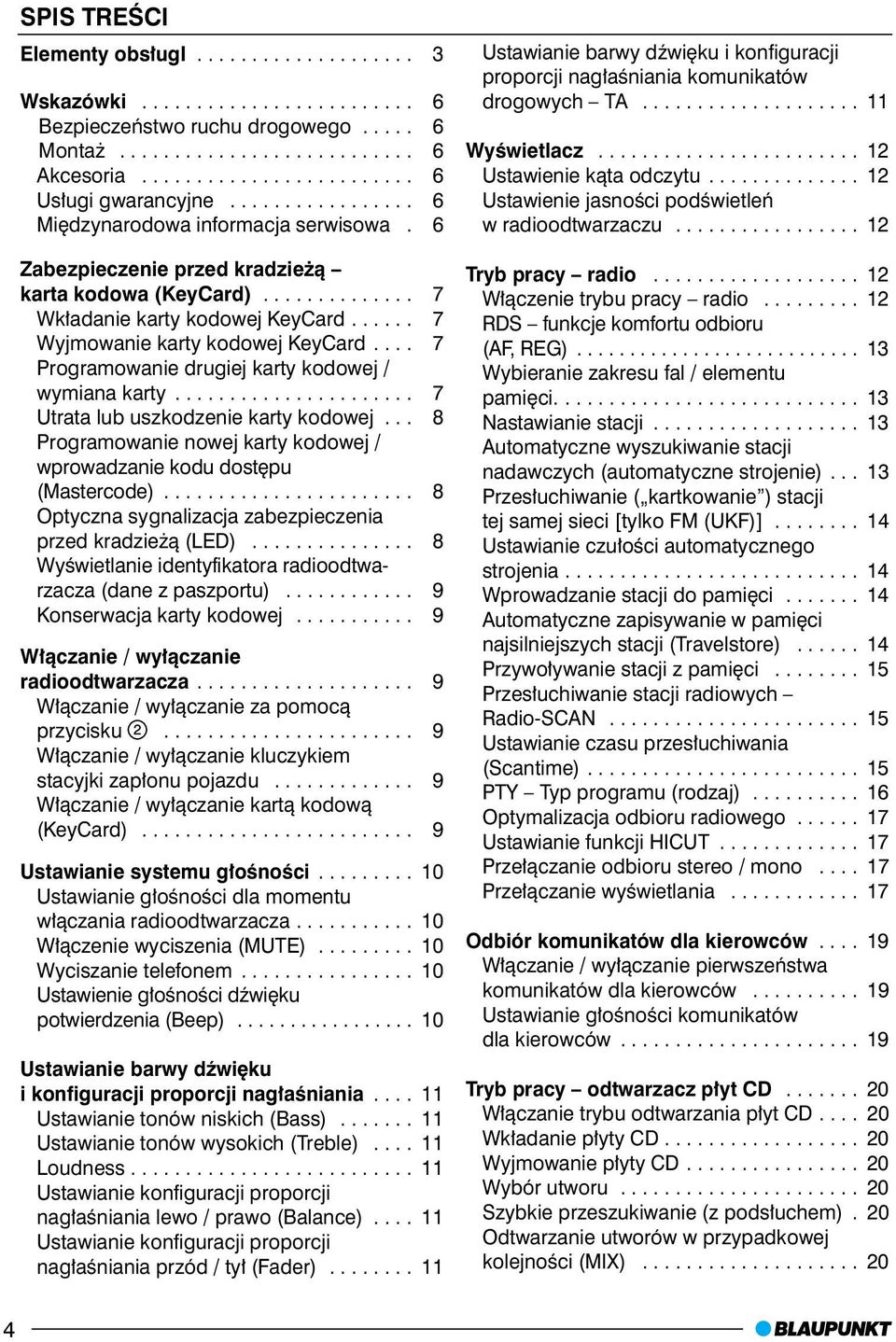 ... 7 Programowanie drugiej karty kodowej / wymiana karty...................... 7 Utrata lub uszkodzenie karty kodowej... 8 Programowanie nowej karty kodowej / wprowadzanie kodu dostêpu (Mastercode).