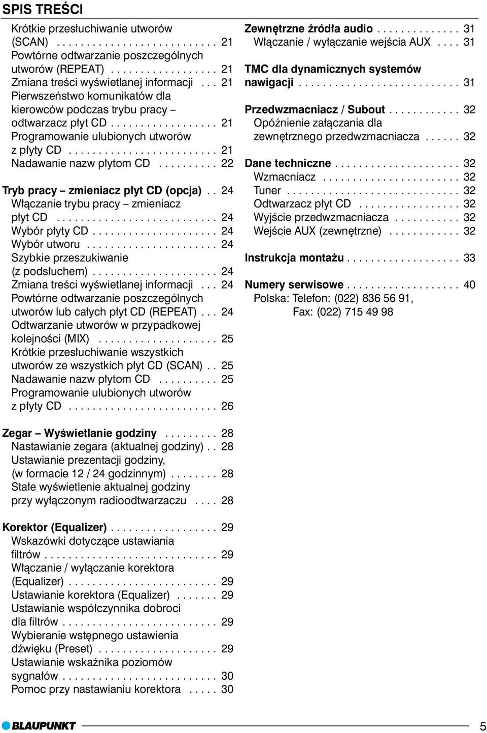 ......... 22 Tryb pracy zmieniacz p³yt CD (opcja).. 24 W³¹czanie trybu pracy zmieniacz p³yt CD........................... 24 Wybór p³yty CD..................... 24 Wybór utworu.