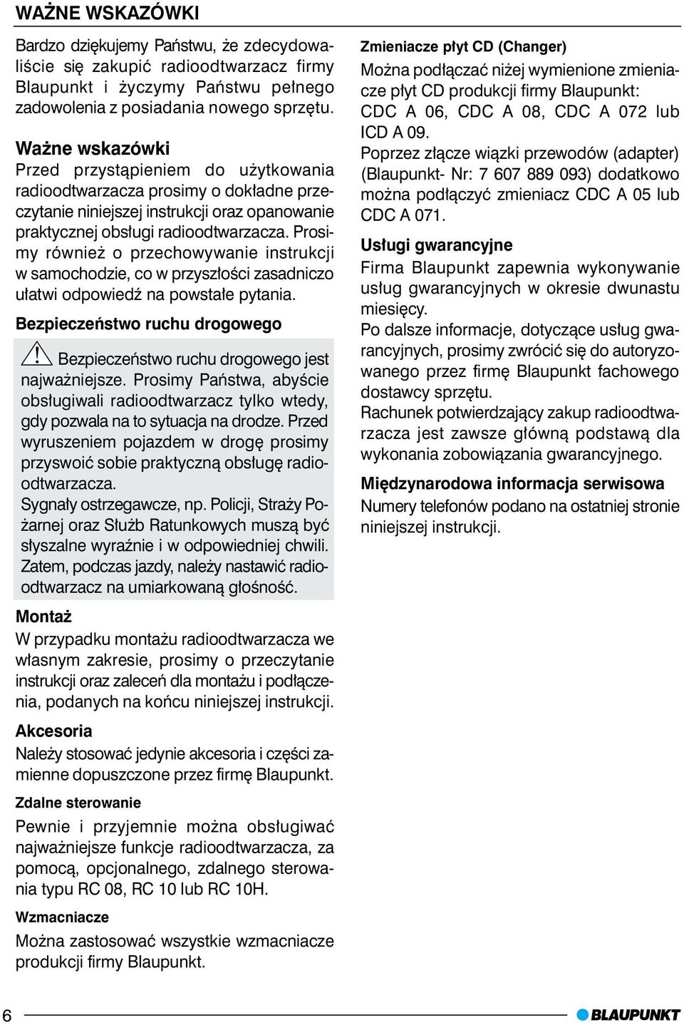 Prosimy równie o przechowywanie instrukcji w samochodzie, co w przysz³oœci zasadniczo u³atwi odpowiedÿ na powsta³e pytania.