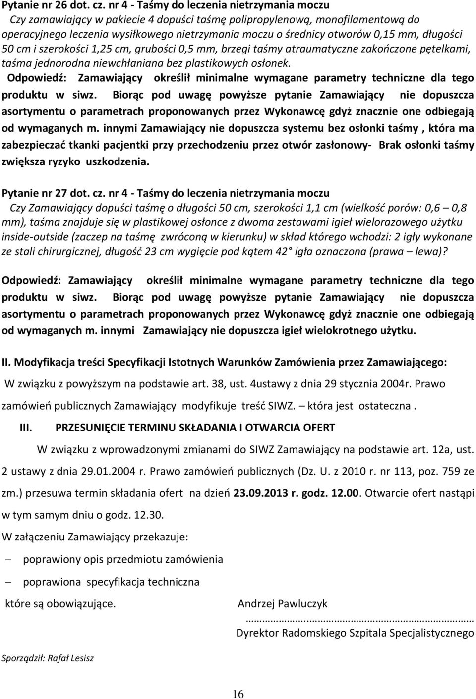 mm, długości 50 cm i szerokości 1,25 cm, grubości 0,5 mm, brzegi taśmy atraumatyczne zakończone pętelkami, taśma jednorodna niewchłaniana bez plastikowych osłonek.