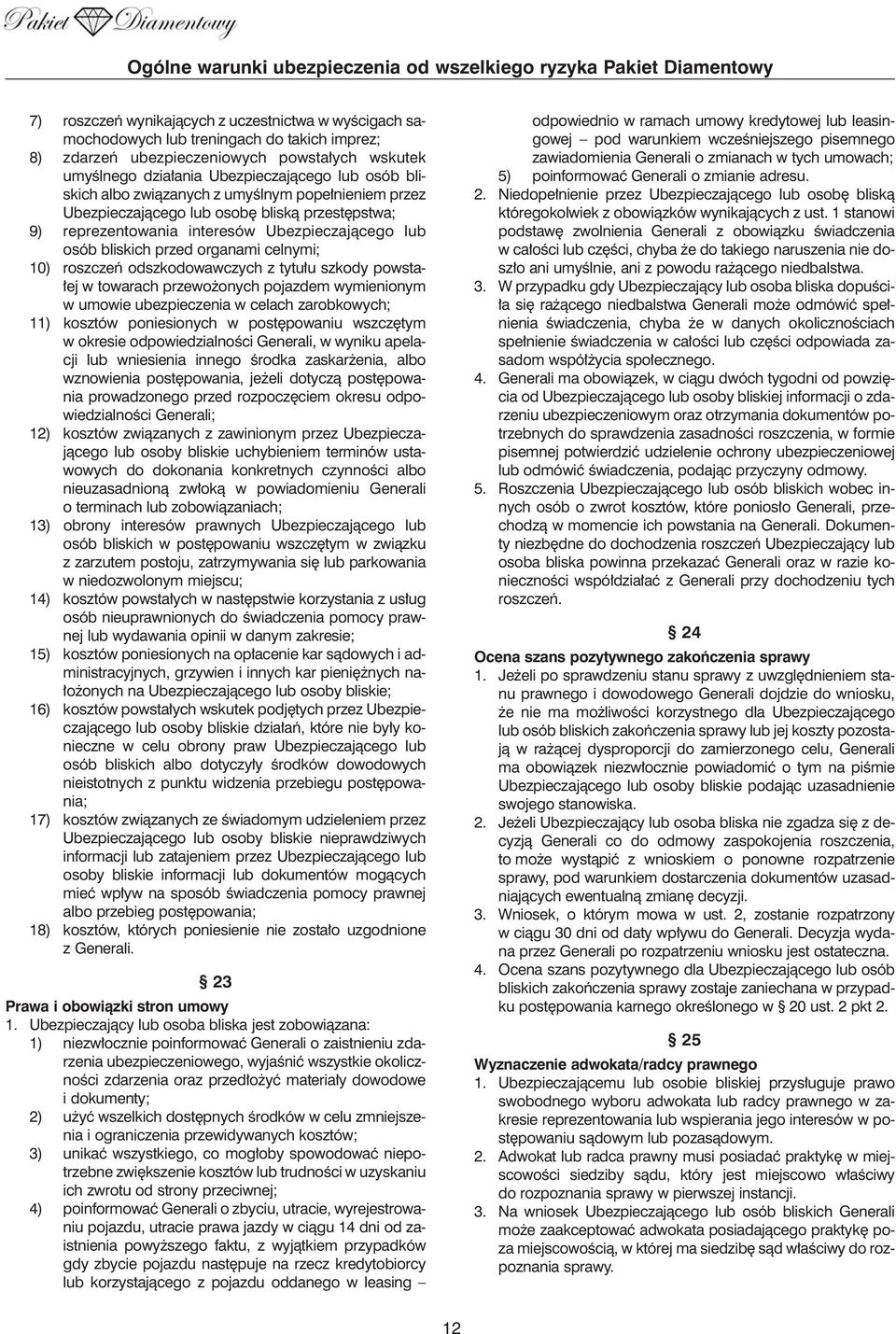 roszczeƒ odszkodowawczych z tytu u szkody powsta- ej w towarach przewo onych pojazdem wymienionym w umowie ubezpieczenia w celach zarobkowych; 11) kosztów poniesionych w post powaniu wszcz tym w