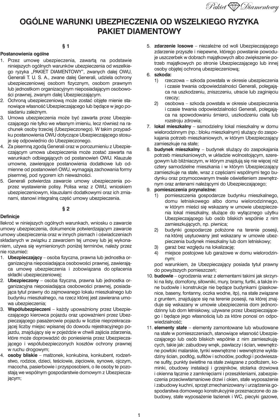 , zwane dalej Generali, udziela ochrony ubezpieczeniowej osobom fizycznym, osobom prawnym lub jednostkom organizacyjnym nieposiadajàcym osobowo- Êci prawnej, zwanym dalej Ubezpieczajàcym. 2.