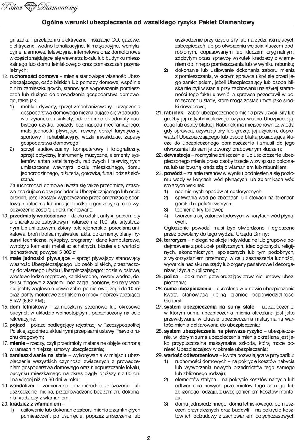 ruchomoêci domowe mienie stanowiàce w asnoêç Ubezpieczajàcego, osób bliskich lub pomocy domowej wspólnie z nim zamieszkujàcych, stanowiàce wyposa enie pomieszczeƒ lub s u àce do prowadzenia