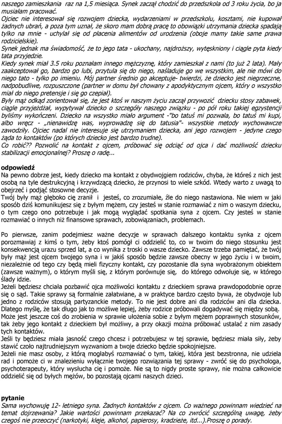 na mnie - uchylał się od płacenia alimentów od urodzenia (oboje mamy takie same prawa rodzicielskie).