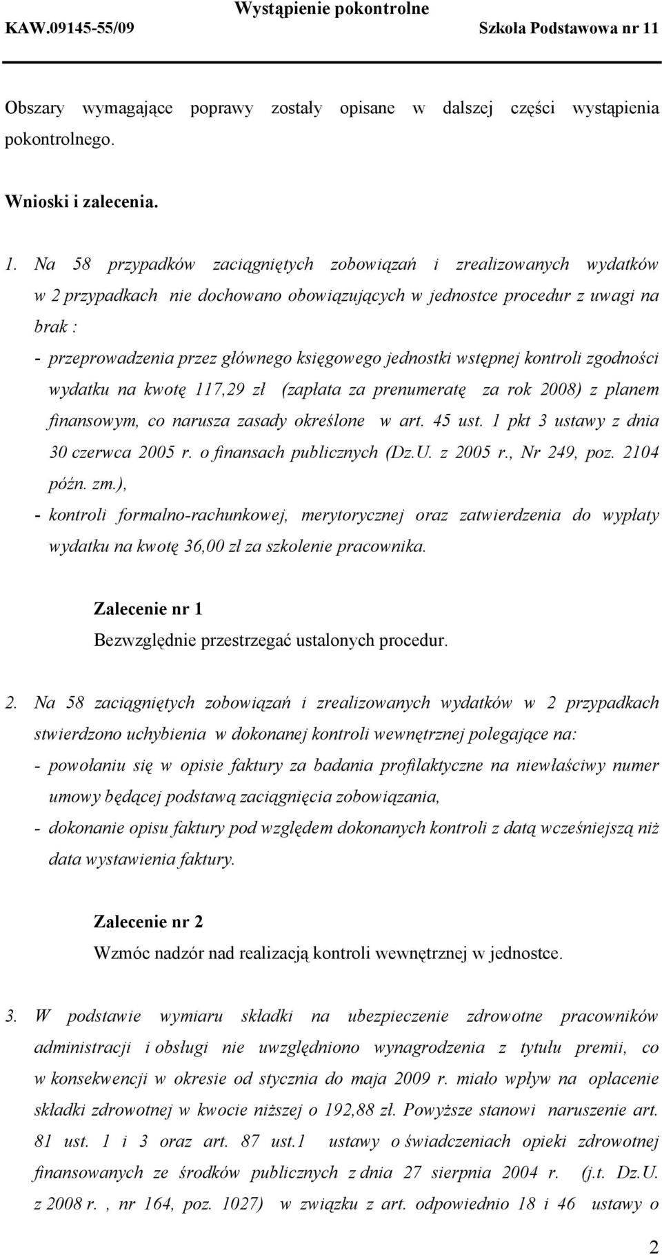 jednostki wstępnej kontroli zgodności wydatku na kwotę 117,29 zł (zapłata za prenumeratę za rok 2008) z planem finansowym, co narusza zasady określone w art. 45 ust.