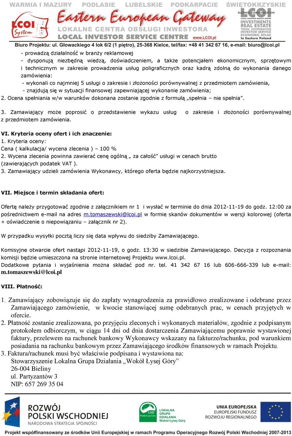 wykonanie zamówienia; 2. Ocena spełniania w/w warunków dokonana zostanie zgodnie z formułą spełnia nie spełnia. 3.