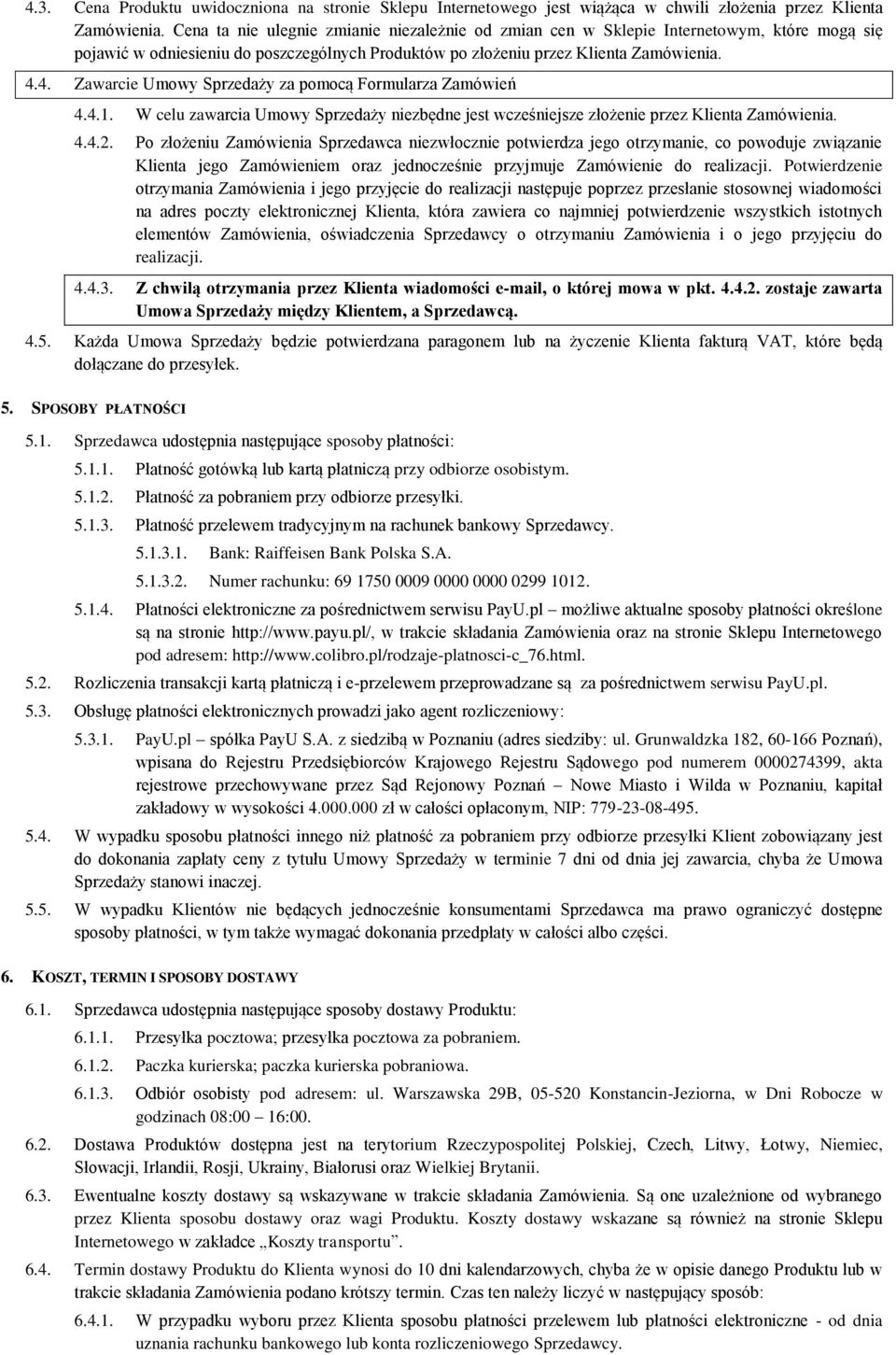 4. Zawarcie Umowy Sprzedaży za pomocą Formularza Zamówień 4.4.1. W celu zawarcia Umowy Sprzedaży niezbędne jest wcześniejsze złożenie przez Klienta Zamówienia. 4.4.2.