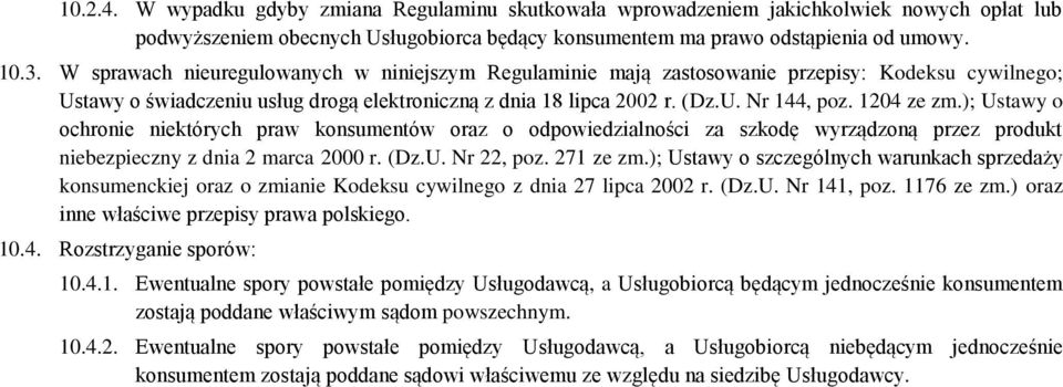 1204 ze zm.); Ustawy o ochronie niektórych praw konsumentów oraz o odpowiedzialności za szkodę wyrządzoną przez produkt niebezpieczny z dnia 2 marca 2000 r. (Dz.U. Nr 22, poz. 271 ze zm.